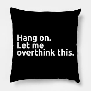 Hang on. Let me overthink this. Pillow