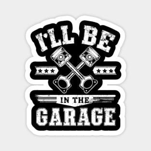 I'll Be in The Garage Magnet