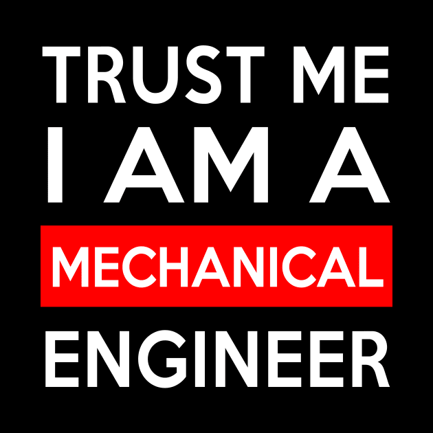 TRUST ME MECHANICAL ENGINEER by Saytee1