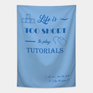 Life is too short to play tutorials Tapestry