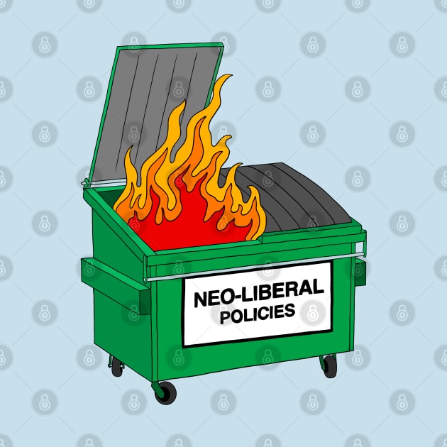 Neo Liberal Policies - Dumpster fire by Football from the Left