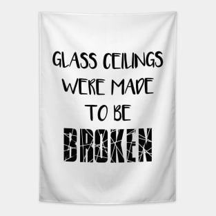 GLASS CEILINGS WERE MADE TO BE BROKEN - Feminisit Slogan Tapestry