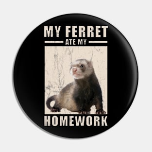 My Ferret Ate My Homework For Ferrets Owners Pin