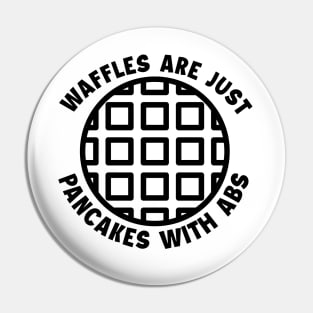 Waffles are just Pancakes With Abs Pin