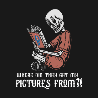 Where did they get my pictures? | Anatomy Skeleton T-Shirt