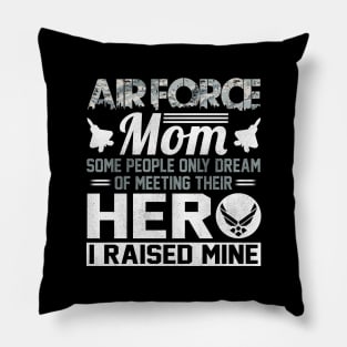 Proud U.S Air Force Mom T-Shirt Some People Only Dream of Meeting Their Hero I Raised Mine Pillow