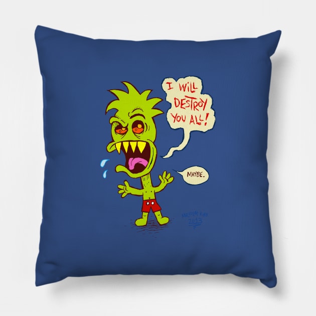 I Will Destroy You All! Pillow by MalcolmKirk