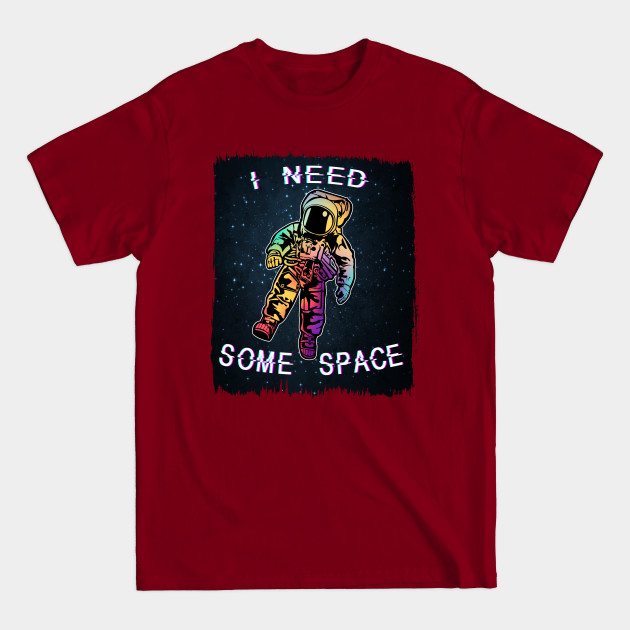 Discover I Need Some Space - I Need Some Space - T-Shirt