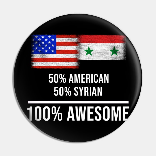 50% American 50% Syrian 100% Awesome - Gift for Syrian Heritage From Syria Pin by Country Flags