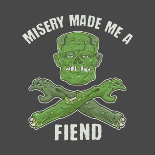 Misery made me a fiend T-Shirt