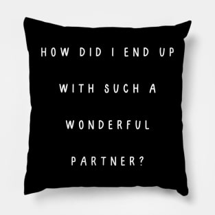 How did I end up with such a wonderful partner? Pillow