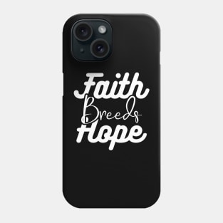 Faith Breeds Hope breeds Phone Case