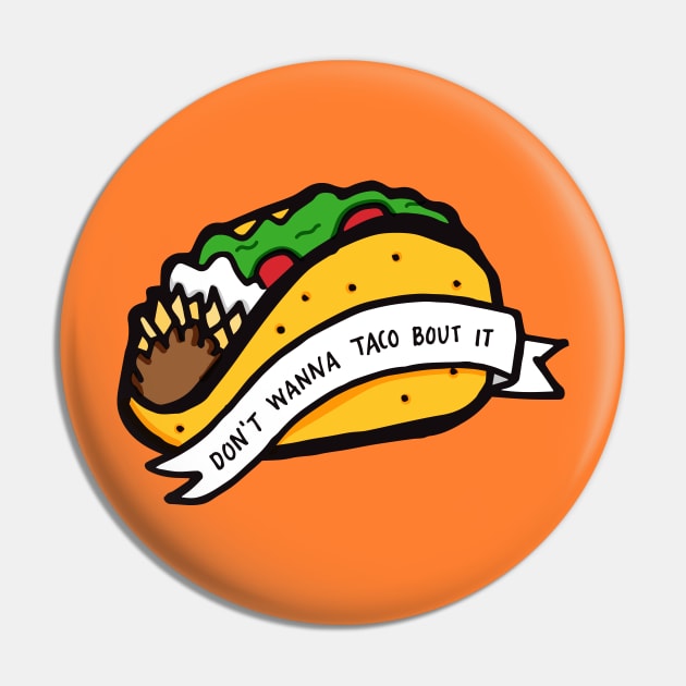 Don't Wanna Taco Bout It Pin by RADdoodads