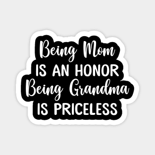 Being Mom Is An Honor Being Grandma Is Priceless Funny Mother's Day Magnet