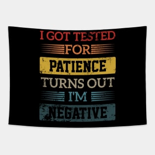 I Got Tested For Patience Turns Out I'm Negative funny design Tapestry