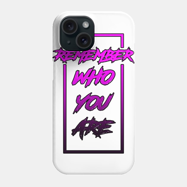 Remember Who You Are Phone Case by Kyra_Clay