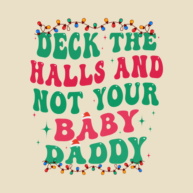 Deck The Halls And Not Your Baby Daddy by Flow-designs