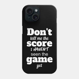 Don't Tell Me The Score Phone Case