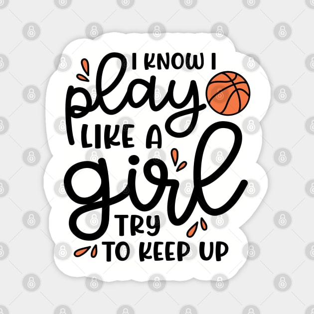 I Know I Play Like A Girl Try To Keep Up Basketball Cute Funny Magnet by GlimmerDesigns