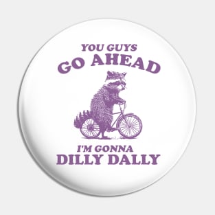 Dilly Dally Shirt / Funny Y2K Shirt / Vintage Raccoon Shirt / Funny Shirt / Meme Shirt / Gift for Boyfriend Pin