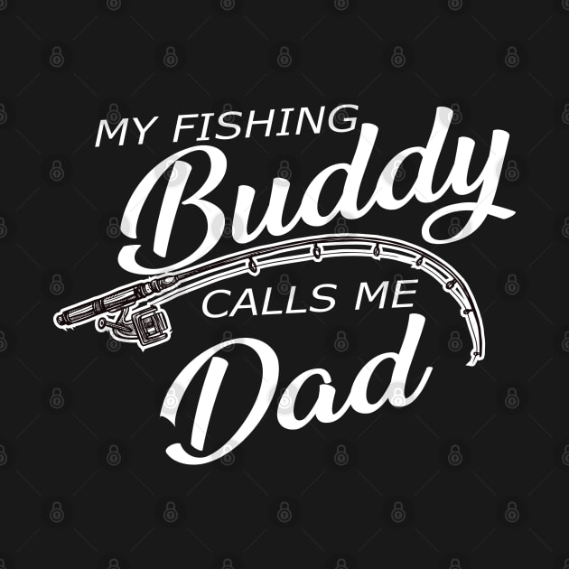 Fishing Dad - My fishing buddy calls me dad by KC Happy Shop