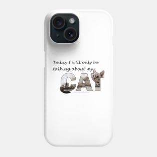 Today I will only be talking about my cat - silver tabby oil painting word art Phone Case