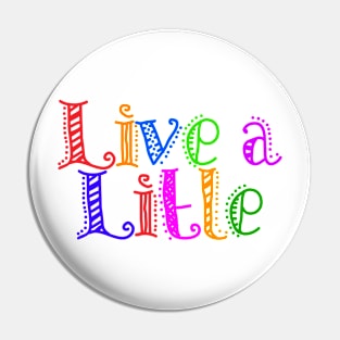 Live A Little Pin