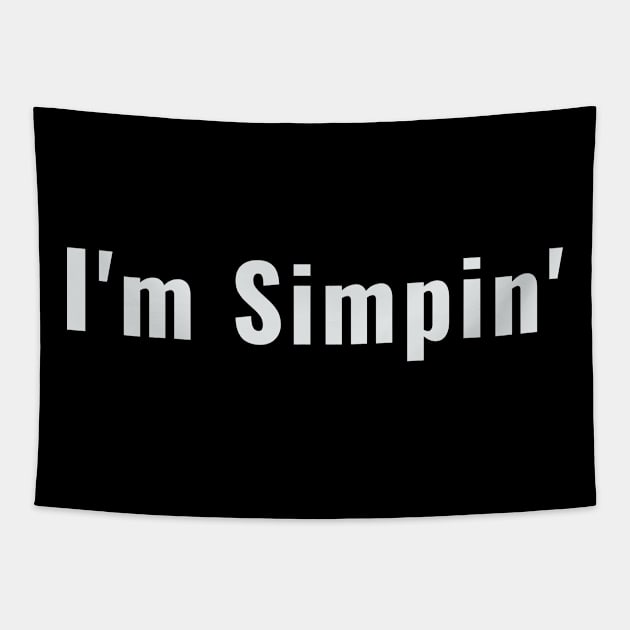 I'm Simpin Funny Boyfriend Simping Tapestry by Little Duck Designs