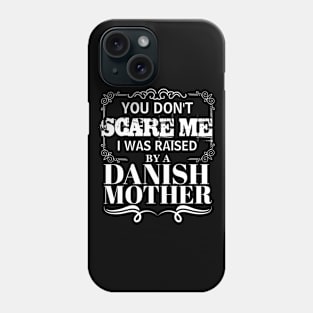 You Don't Scare Me I Was Raised By A DANISH Mother Funny Mom Christmas Gift Phone Case