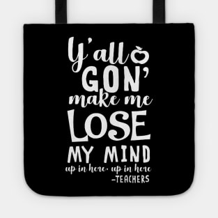 y'all gon make me lose my mind - teacher gift t-shirt Tote