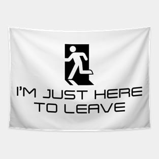 I'm Just Here to Leave (Black on Light) Tapestry