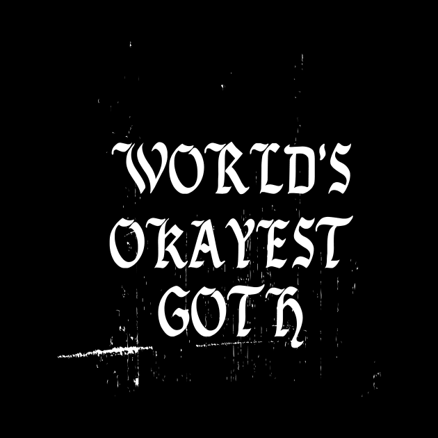 World's Okayest Goth Funny Grunge Punk Post Emo Nu Goth Steam by Prolifictees