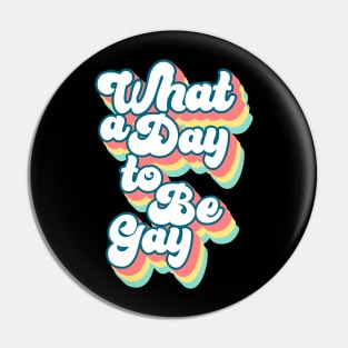 What a day to be gay Pin