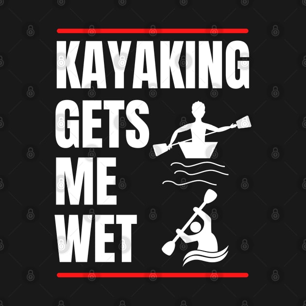 Kayaking Gets Me Wet by NickDsigns