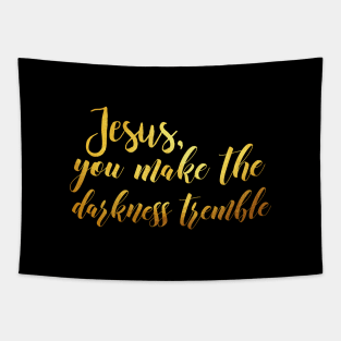 Jesus you make the darkness tremble Tapestry