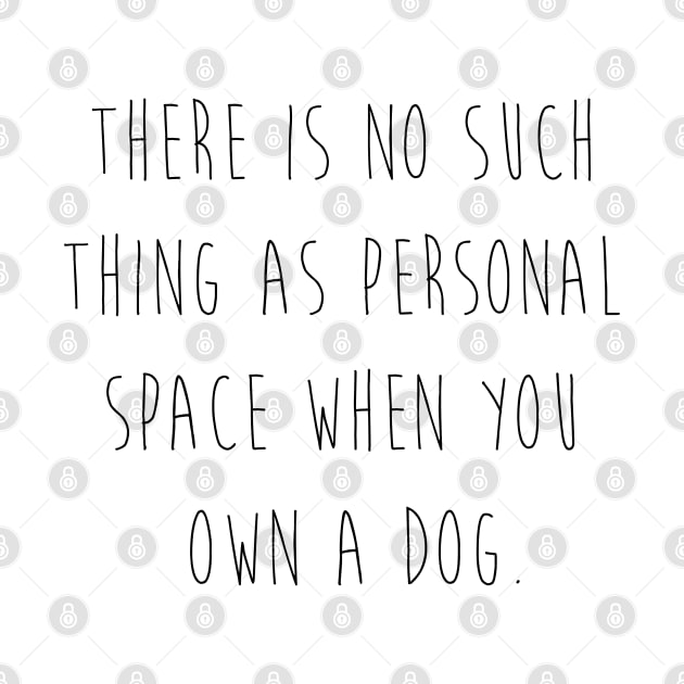 There is no such thing as personal space when you own a dog. by Kobi