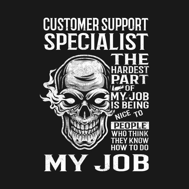 Customer Support Specialist T Shirt - The Hardest Part Gift Item Tee by candicekeely6155