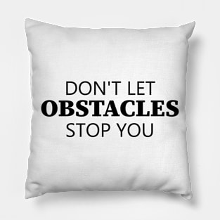 Don't Let Obstacles Stop You Pillow