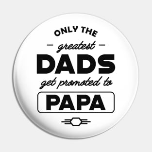 New Papa - Only the greatest dads get promoted to papa Pin