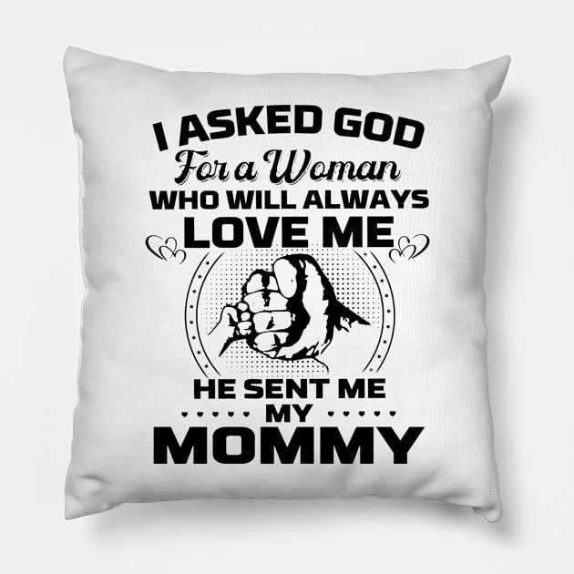 I Asked God For A Woman Who Love Me He Sent Me My Mommy Pillow by cyberpunk art