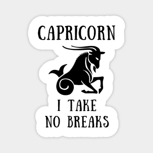 Capricorn i take no breaks Magnet