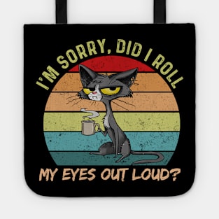 Cat Kitten Did I Roll My Eyes Out Loud Funny Sarcastic Tote