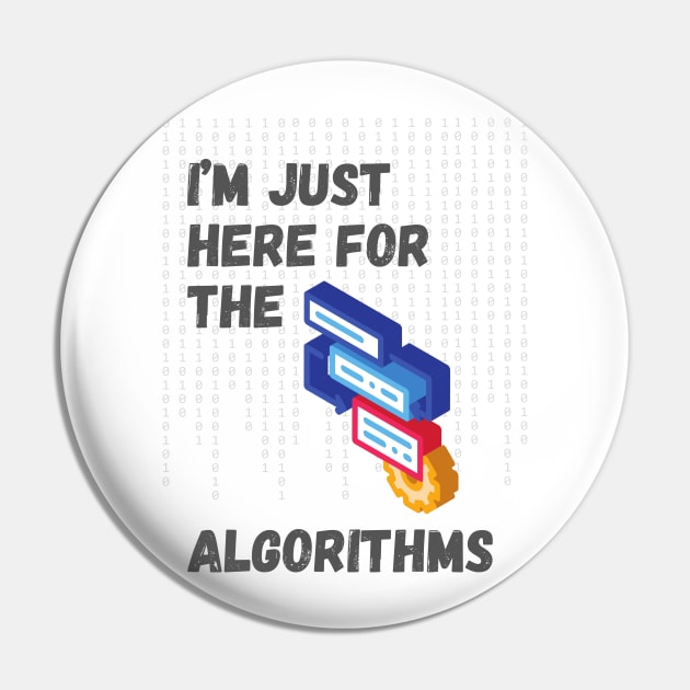 I'm Just Here for the Algorithms - Data Science & Tech Enthusiast Tee Pin by ColortrixArt