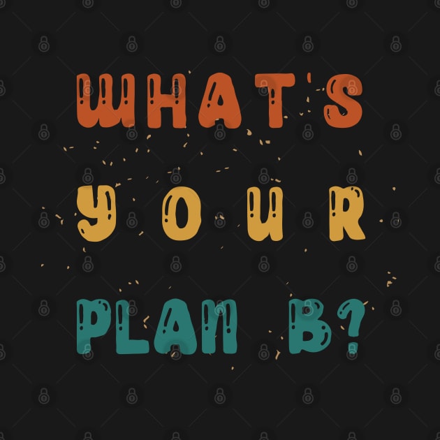 What's Your Plan B? by Heartfeltarts