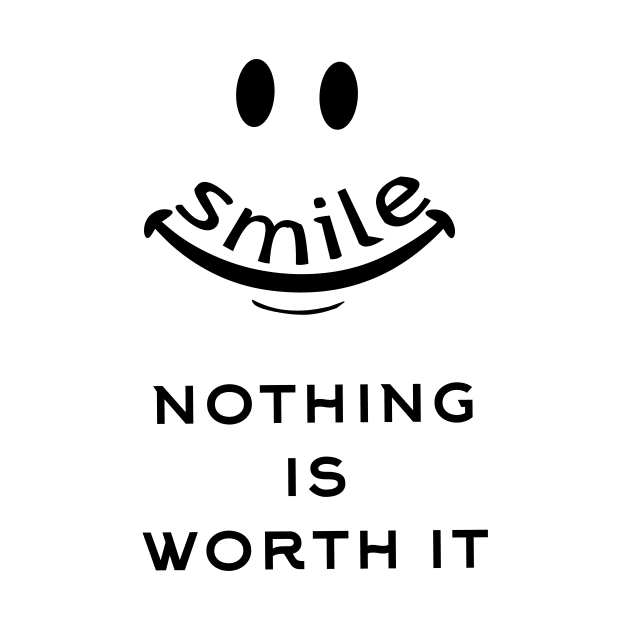 Smile nothing is worth it by Store ezzini