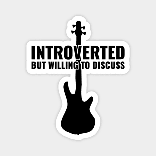 INTROVERTED BUT WILLING DISCUSS bass guitar Magnet