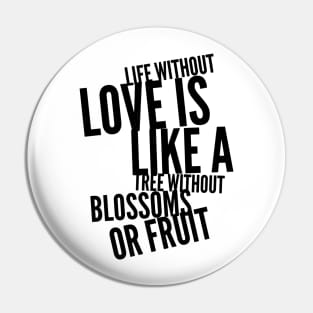 life without love is like a tree without blossoms or fruit Pin