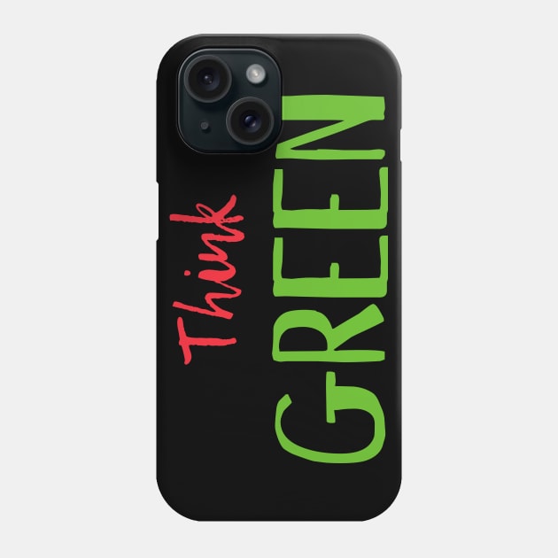 THINK GREEN Phone Case by Utopic Slaps