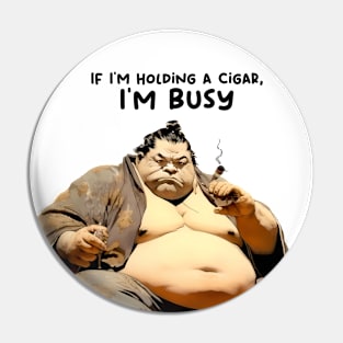 Puff Sumo: If I’m holding a Cigar, I’m Busy! Pin