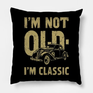 I'm not old , im classic Pillow